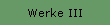 Werke III